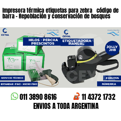 Impresora térmica etiquetas para zebra  código de barra - Repoblación y conservación de bosques